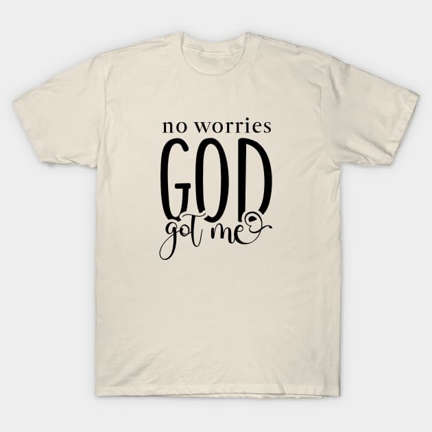 No Worries God Got Me T-Shirt by Unified by Design